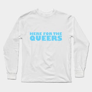 Here for the Queers Long Sleeve T-Shirt